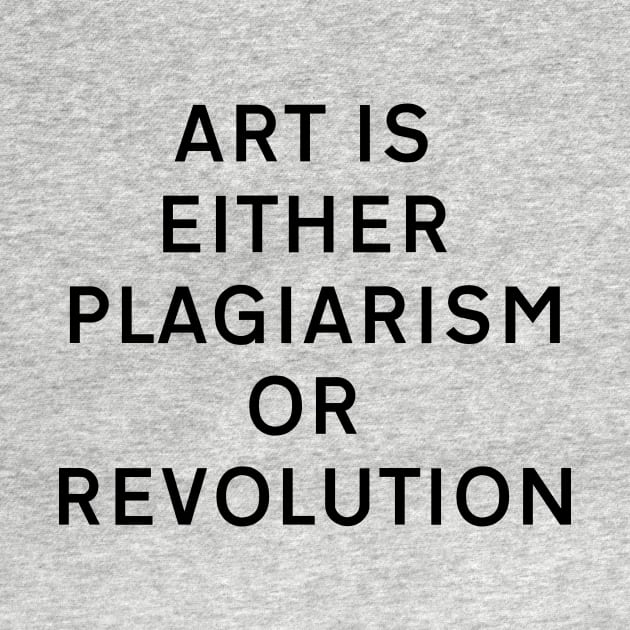 Art is either plagiarism or revolution by Dystopianpalace